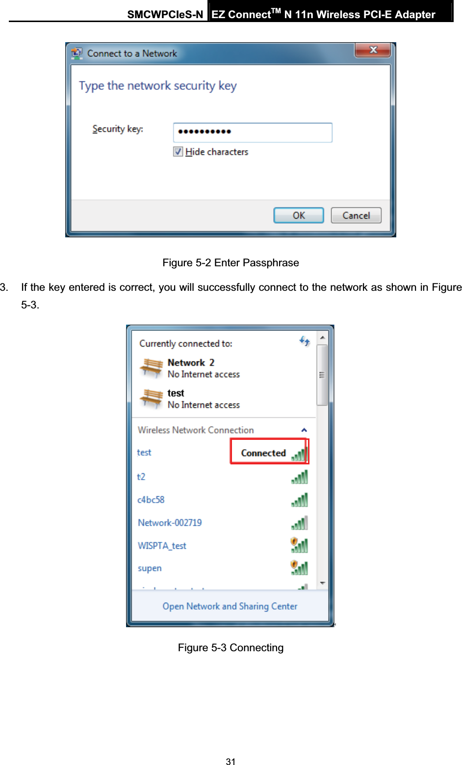 SMCWPCIeS-N EZ ConnectTM N 11n Wireless PCI-E Adapter 31Figure 5-2 Enter Passphrase 3.  If the key entered is correct, you will successfully connect to the network as shown in Figure 5-3.Figure 5-3 Connecting 