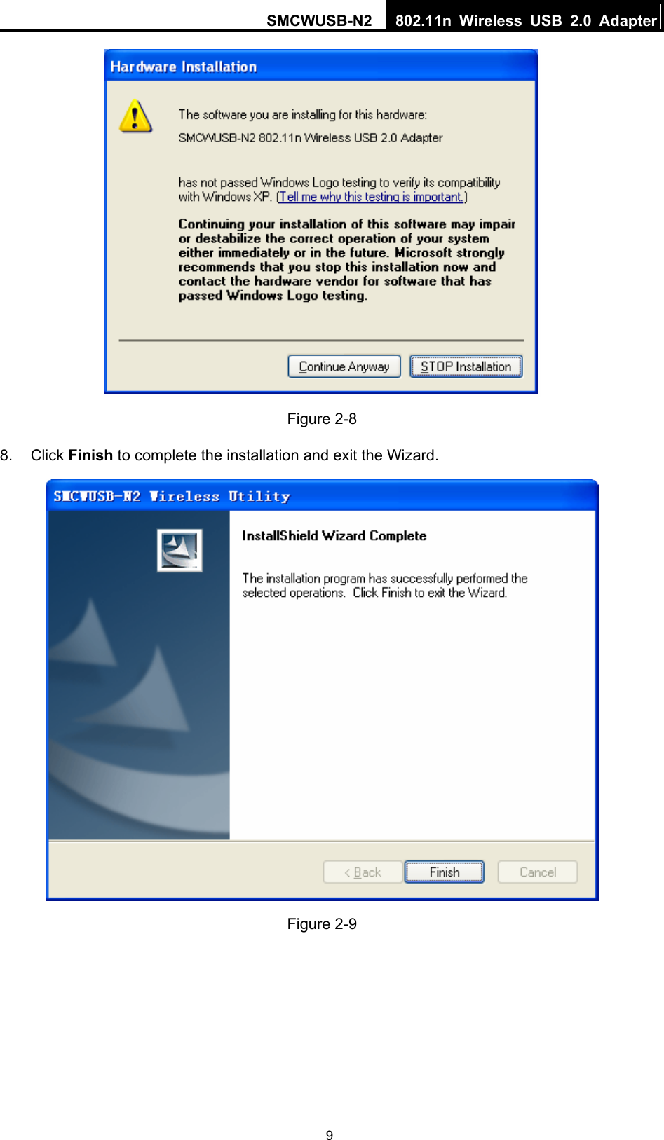 SMCWUSB-N2  802.11n Wireless USB 2.0 Adapter  9 Figure 2-8 8. Click Finish to complete the installation and exit the Wizard.  Figure 2-9 