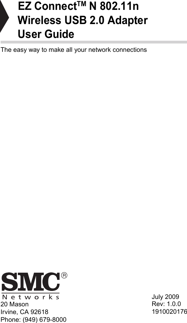 20 MasonIrvine, CA 92618Phone: (949) 679-8000EZ ConnectTM N 802.11n Wireless USB 2.0 AdapterUser GuideThe easy way to make all your network connectionsJuly 2009Rev: 1.0.01910020176