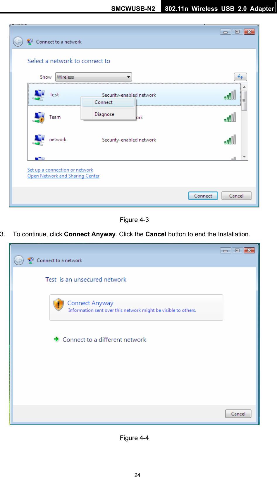 SMCWUSB-N2  802.11n Wireless USB 2.0 Adapter  24 Figure 4-3 3.  To continue, click Connect Anyway. Click the Cancel button to end the Installation.  Figure 4-4 