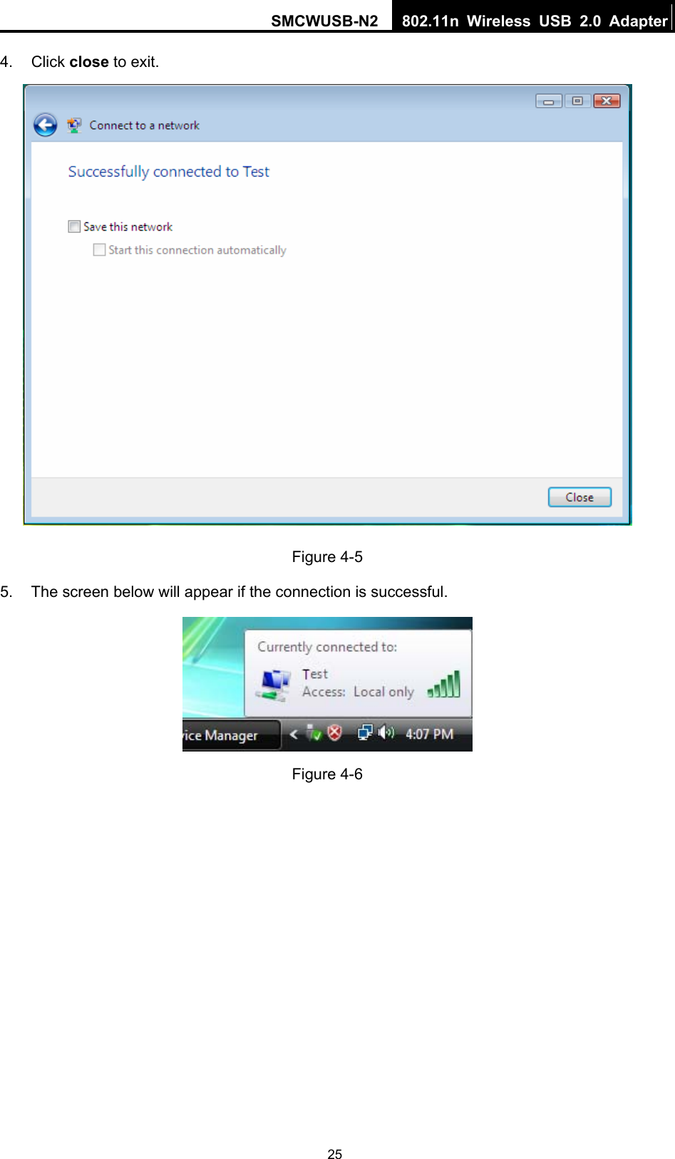 SMCWUSB-N2  802.11n Wireless USB 2.0 Adapter  254. Click close to exit.  Figure 4-5 5.  The screen below will appear if the connection is successful.  Figure 4-6 