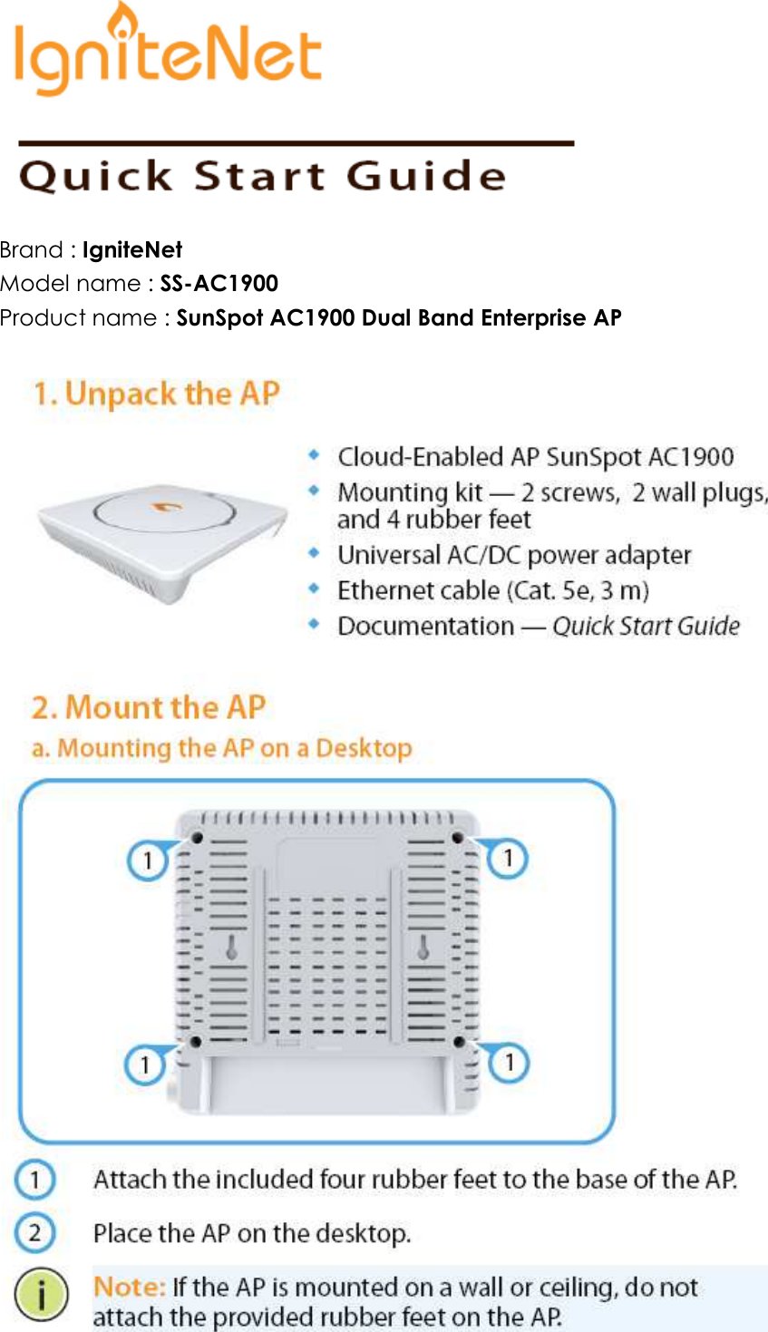    Brand : IgniteNet Model name : SS-AC1900 Product name : SunSpot AC1900 Dual Band Enterprise AP     