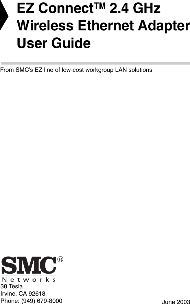 38 TeslaIrvine, CA 92618Phone: (949) 679-8000EZ ConnectTM 2.4 GHz Wireless Ethernet AdapterUser GuideFrom SMC’s EZ line of low-cost workgroup LAN solutionsJune 2003