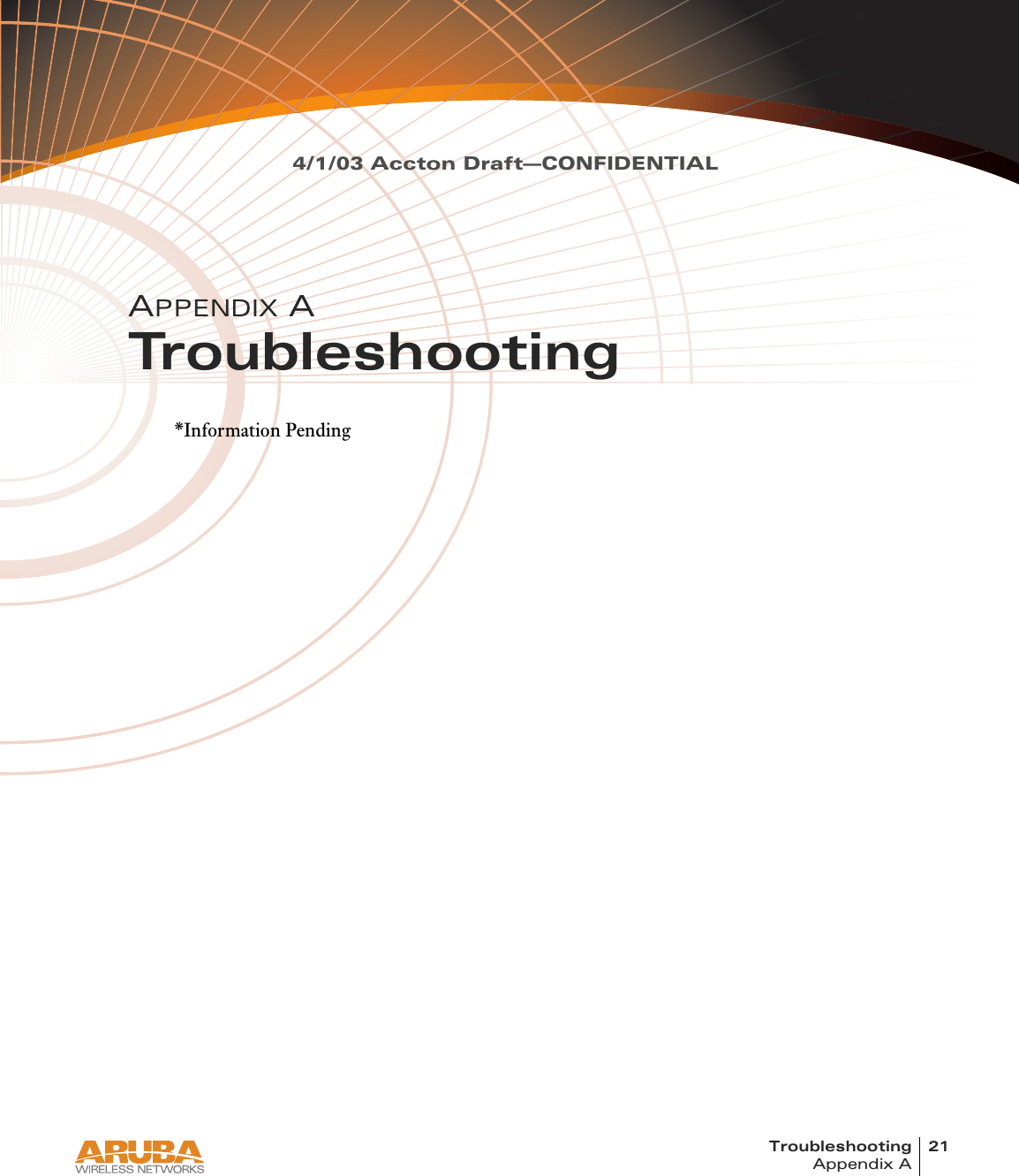 Troubleshooting 21Appendix A4/1/03 Accton Draft—CONFIDENTIALAPPENDIX ATroubleshooting*Information Pending