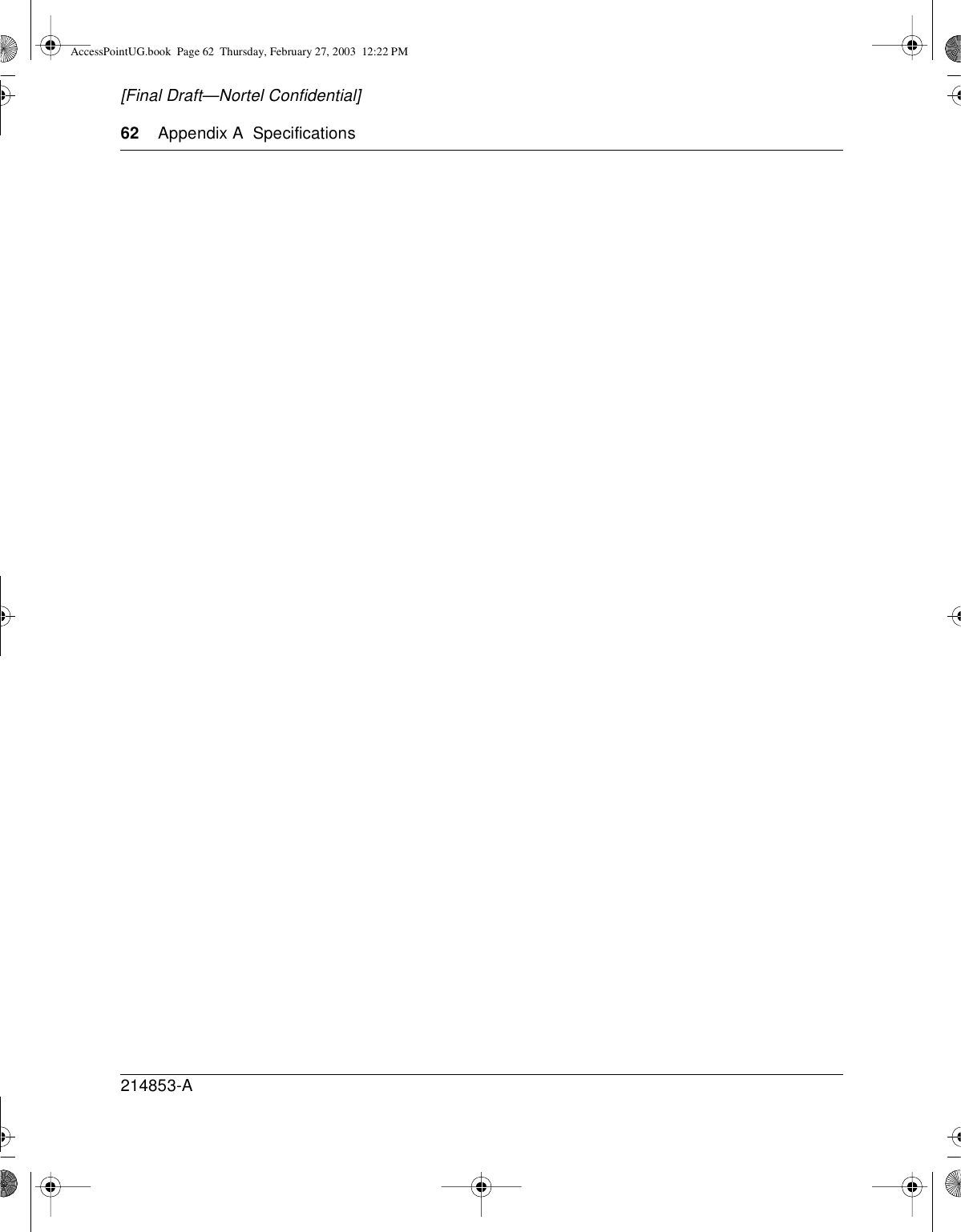 62 Appendix A Specifications214853-A[Final Draft—Nortel Confidential]AccessPointUG.book Page 62 Thursday, February 27, 2003 12:22 PM