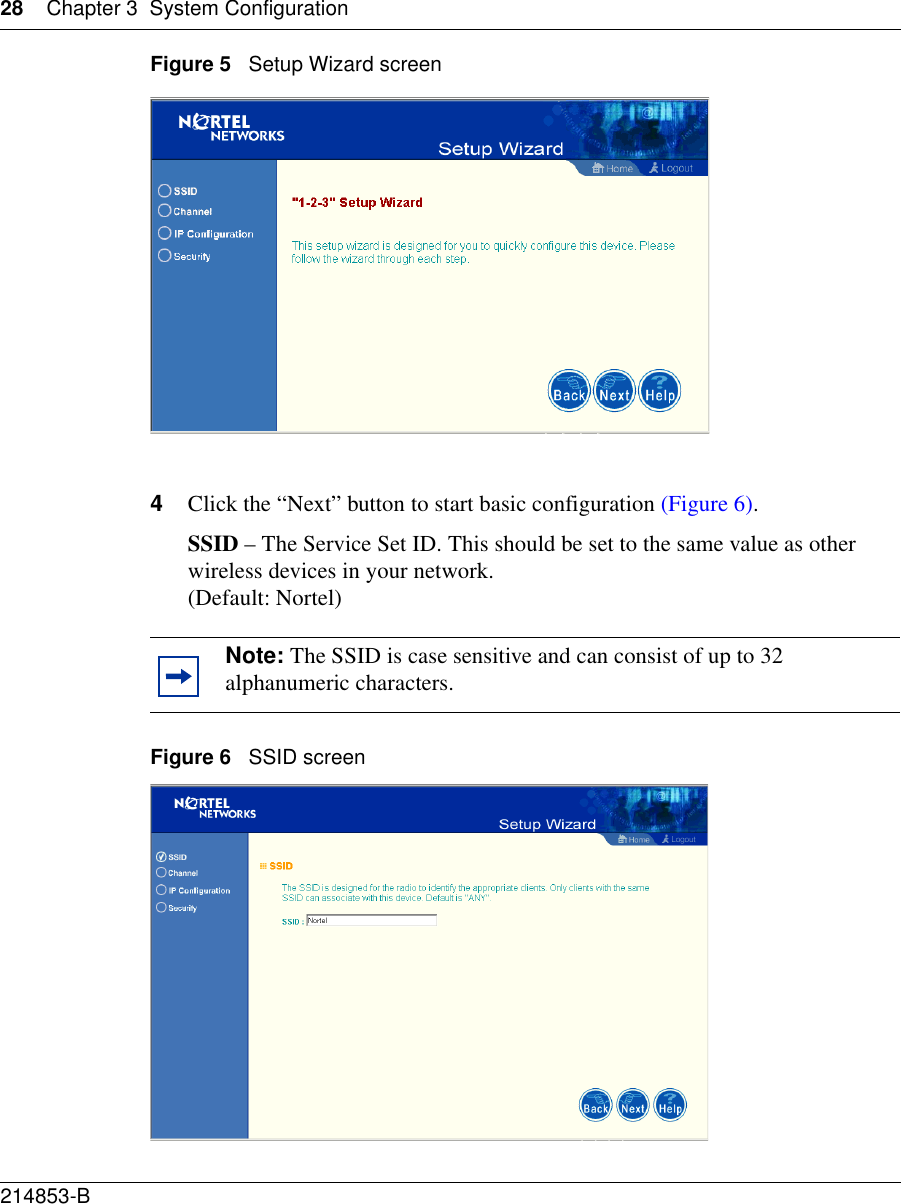 28 Chapter 3 System Configuration214853-B Figure 5   Setup Wizard screen4Click the “Next” button to start basic configuration (Figure 6).SSID – The Service Set ID. This should be set to the same value as other wireless devices in your network. (Default: Nortel)Figure 6   SSID screenNote: The SSID is case sensitive and can consist of up to 32 alphanumeric characters.