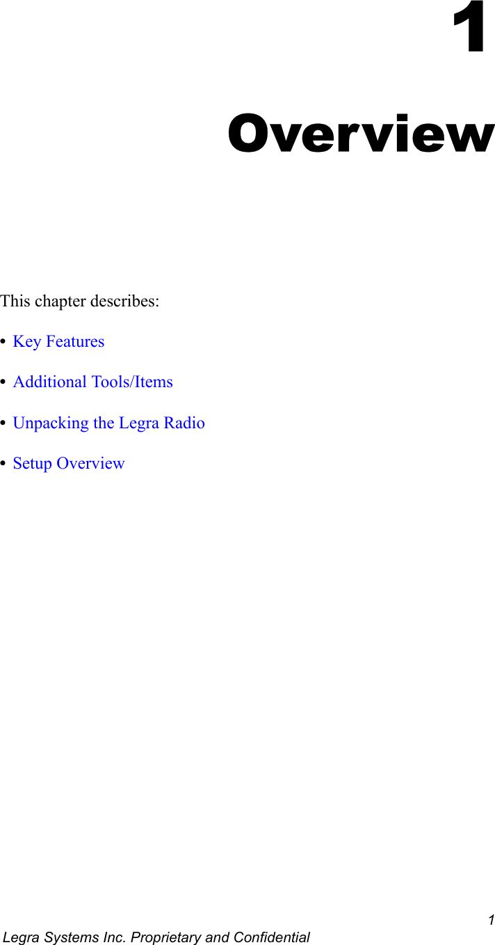 1 Legra Systems Inc. Proprietary and Confidential1OverviewThis chapter describes:•Key Features•Additional Tools/Items•Unpacking the Legra Radio•Setup Overview