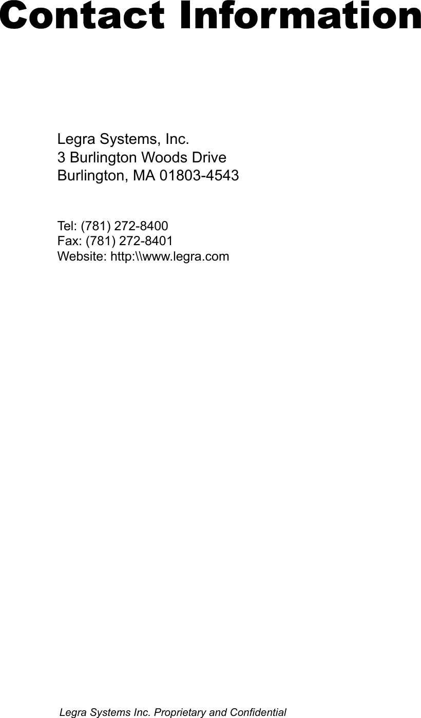  Legra Systems Inc. Proprietary and ConfidentialContact InformationLegra Systems, Inc. 3 Burlington Woods Drive Burlington, MA 01803-4543 Tel: (781) 272-8400 Fax: (781) 272-8401 Website: http:\\www.legra.com