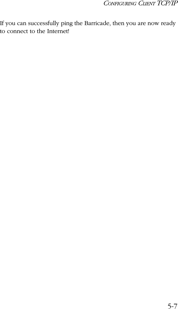 CONFIGURING CLIENT TCP/IP5-7If you can successfully ping the Barricade, then you are now ready to connect to the Internet!
