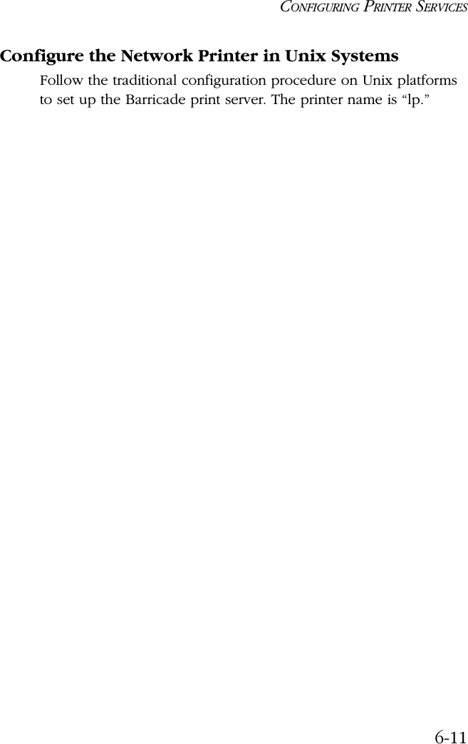 CONFIGURING PRINTER SERVICES6-11Configure the Network Printer in Unix SystemsFollow the traditional configuration procedure on Unix platforms to set up the Barricade print server. The printer name is “lp.”
