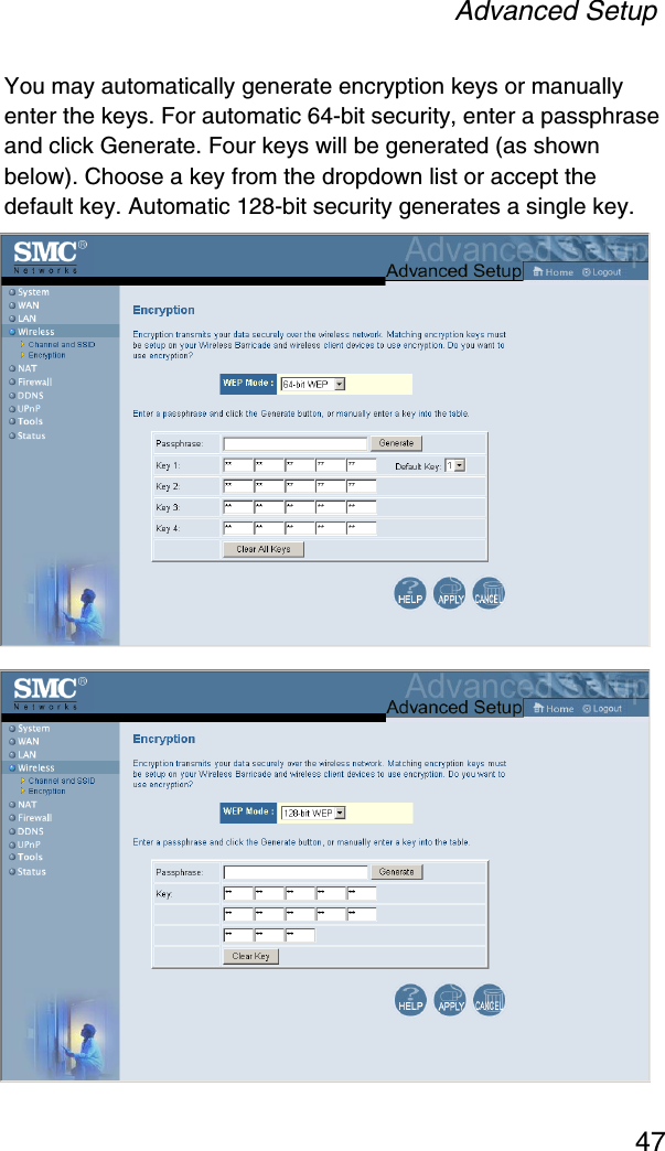 Advanced Setup47You may automatically generate encryption keys or manually enter the keys. For automatic 64-bit security, enter a passphrase and click Generate. Four keys will be generated (as shown below). Choose a key from the dropdown list or accept the default key. Automatic 128-bit security generates a single key. 