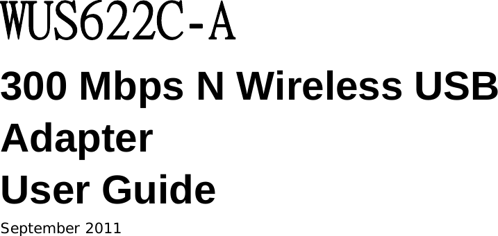  WUS622C-A 300 Mbps N Wireless USB Adapter User Guide September 2011                            
