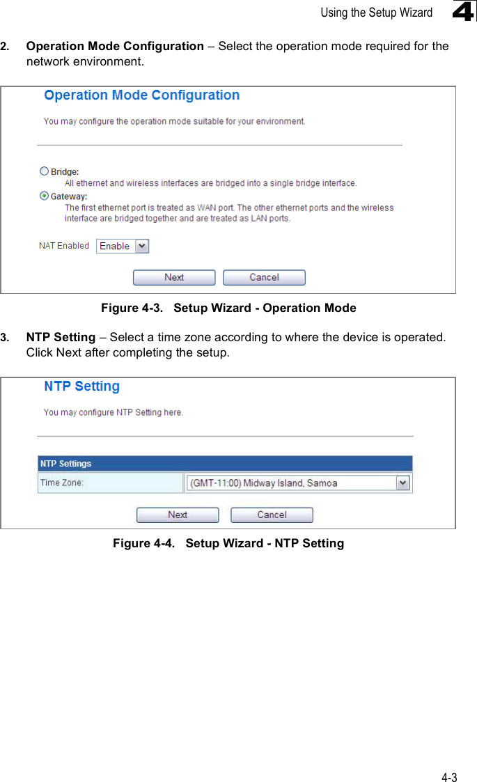 Using the Setup Wizard4-342. Operation Mode Configuration &amp; Select the operation mode required for the network environment.Figure4-3.   Setup Wizard - Operation Mode3. NTP Setting &amp; Select a time zone according to where the device is operated. Click Next after completing the setup. Figure4-4.   Setup Wizard - NTP Setting