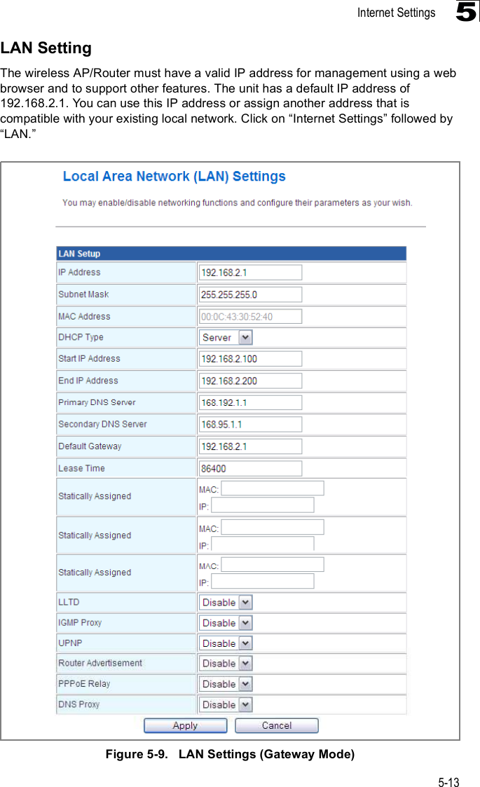 Internet Settings5-135LAN SettingThe wireless AP/Router must have a valid IP address for management using a web browser and to support other features. The unit has a default IP address of 192.168.2.1. You can use this IP address or assign another address that is compatible with your existing local network. Click on &quot;Internet Settings# followed by &quot;LAN.#Figure5-9.   LAN Settings (Gateway Mode)