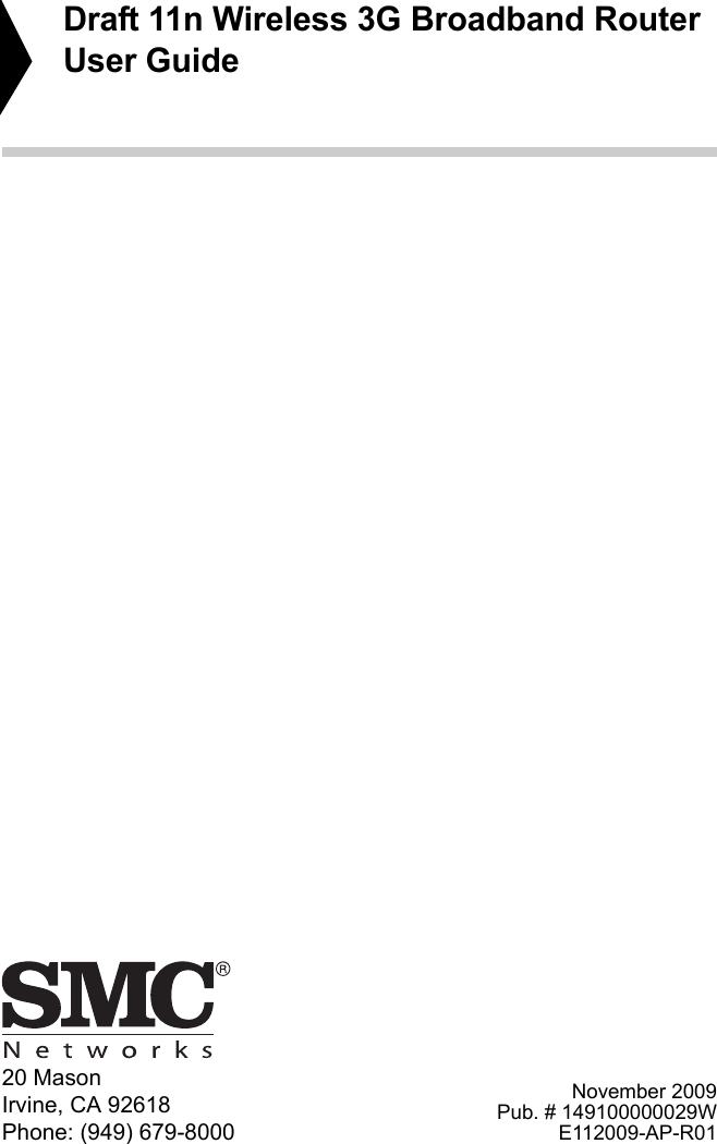 20 MasonIrvine, CA 92618Phone: (949) 679-8000Draft 11n Wireless 3G Broadband RouterUser GuideNovember 2009Pub. # 149100000029WE112009-AP-R01