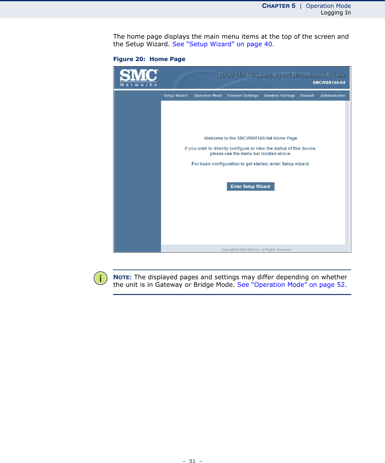 CHAPTER 5  |  Operation ModeLogging In–  51  –The home page displays the main menu items at the top of the screen and the Setup Wizard. See “Setup Wizard” on page 40.Figure 20:  Home PageNOTE: The displayed pages and settings may differ depending on whether the unit is in Gateway or Bridge Mode. See “Operation Mode” on page 52.