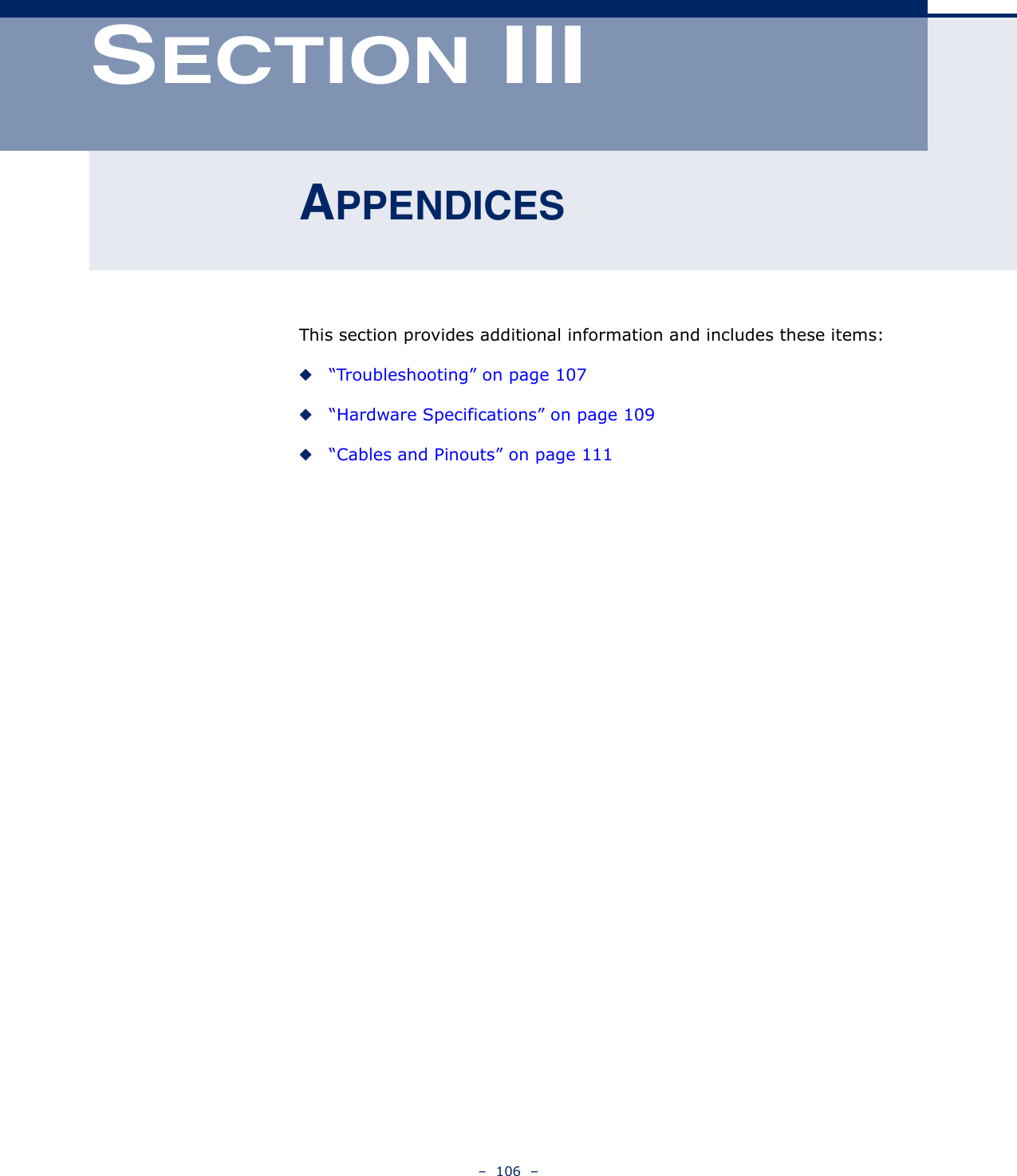 –  106  –SECTION IIIAPPENDICESThis section provides additional information and includes these items:◆“Troubleshooting” on page 107◆“Hardware Specifications” on page 109◆“Cables and Pinouts” on page 111