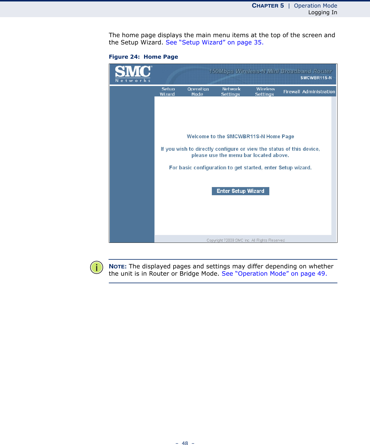 CHAPTER 5  |  Operation ModeLogging In–  48  –The home page displays the main menu items at the top of the screen and the Setup Wizard. See “Setup Wizard” on page 35.Figure 24:  Home PageNOTE: The displayed pages and settings may differ depending on whether the unit is in Router or Bridge Mode. See “Operation Mode” on page 49.