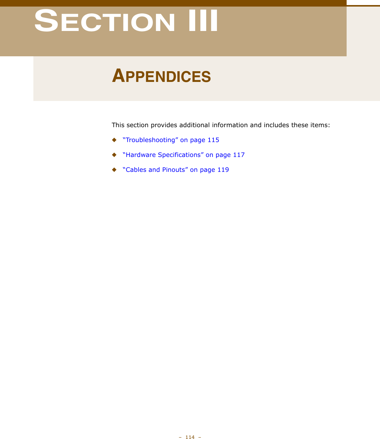 –  114  –SECTION IIIAPPENDICESThis section provides additional information and includes these items:◆“Troubleshooting” on page 115◆“Hardware Specifications” on page 117◆“Cables and Pinouts” on page 119