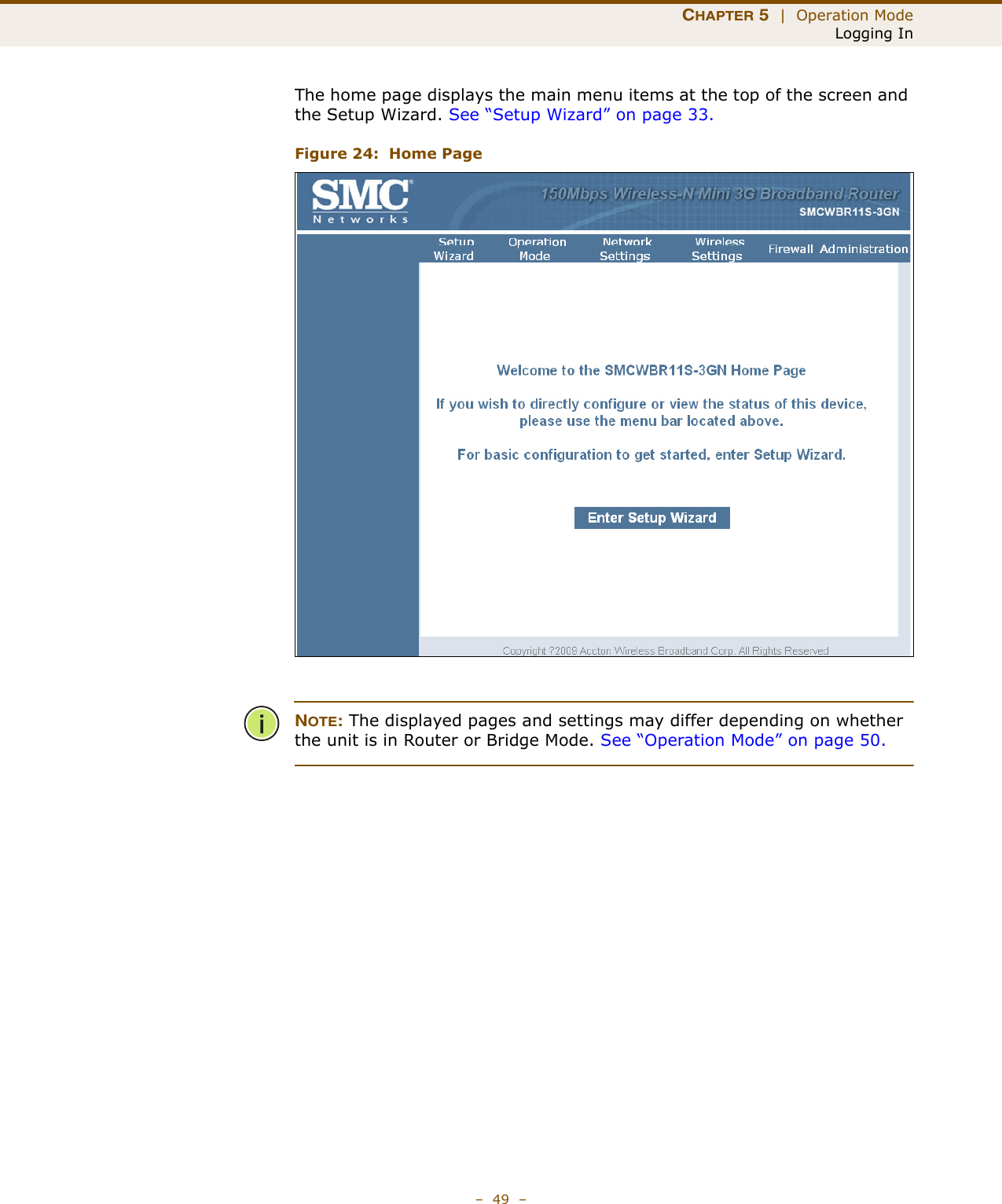 CHAPTER 5  |  Operation ModeLogging In–  49  –The home page displays the main menu items at the top of the screen and the Setup Wizard. See “Setup Wizard” on page 33.Figure 24:  Home PageNOTE: The displayed pages and settings may differ depending on whether the unit is in Router or Bridge Mode. See “Operation Mode” on page 50.