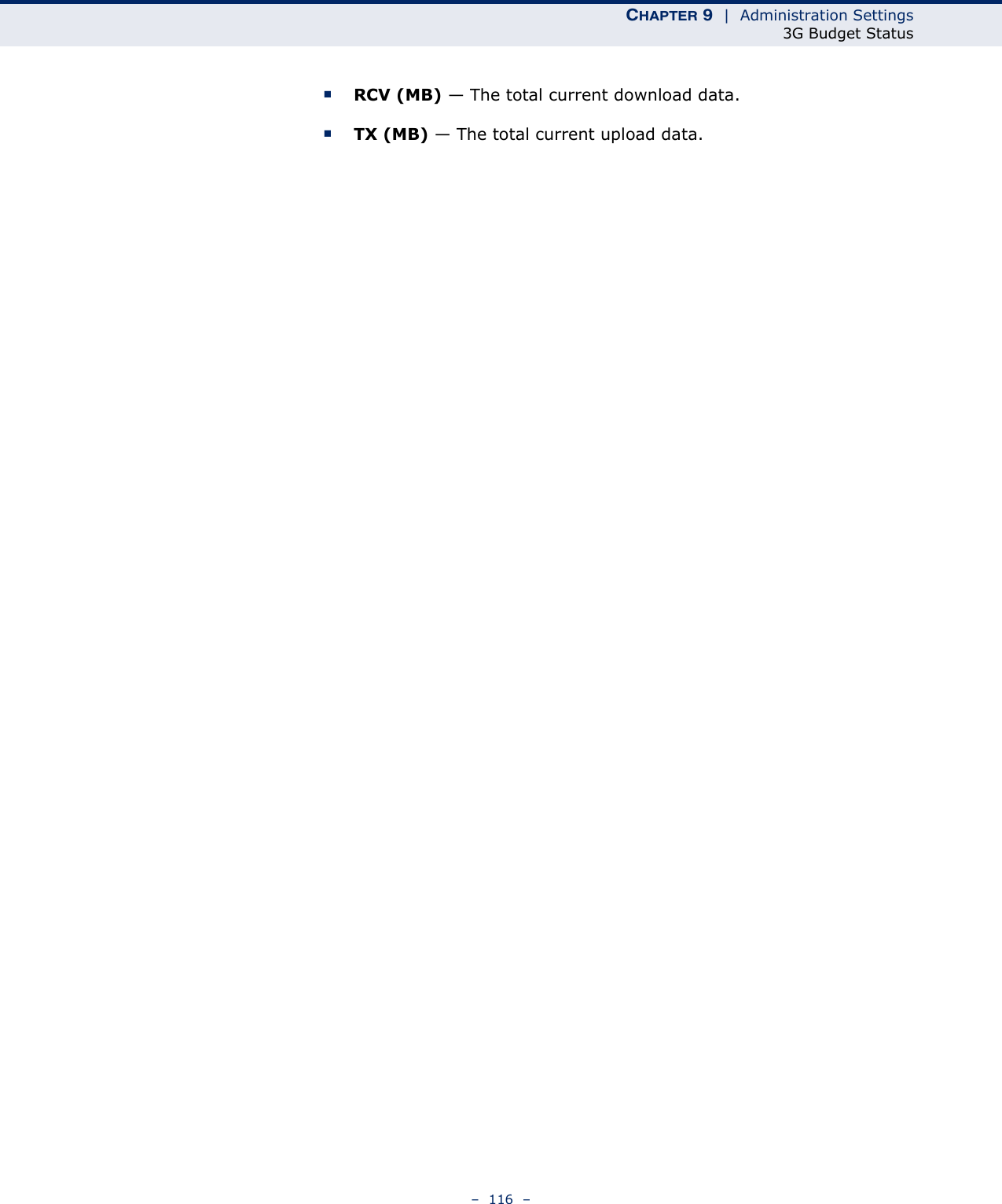 CHAPTER 9  |  Administration Settings3G Budget Status–  116  –■RCV (MB) — The total current download data.■TX (MB) — The total current upload data.