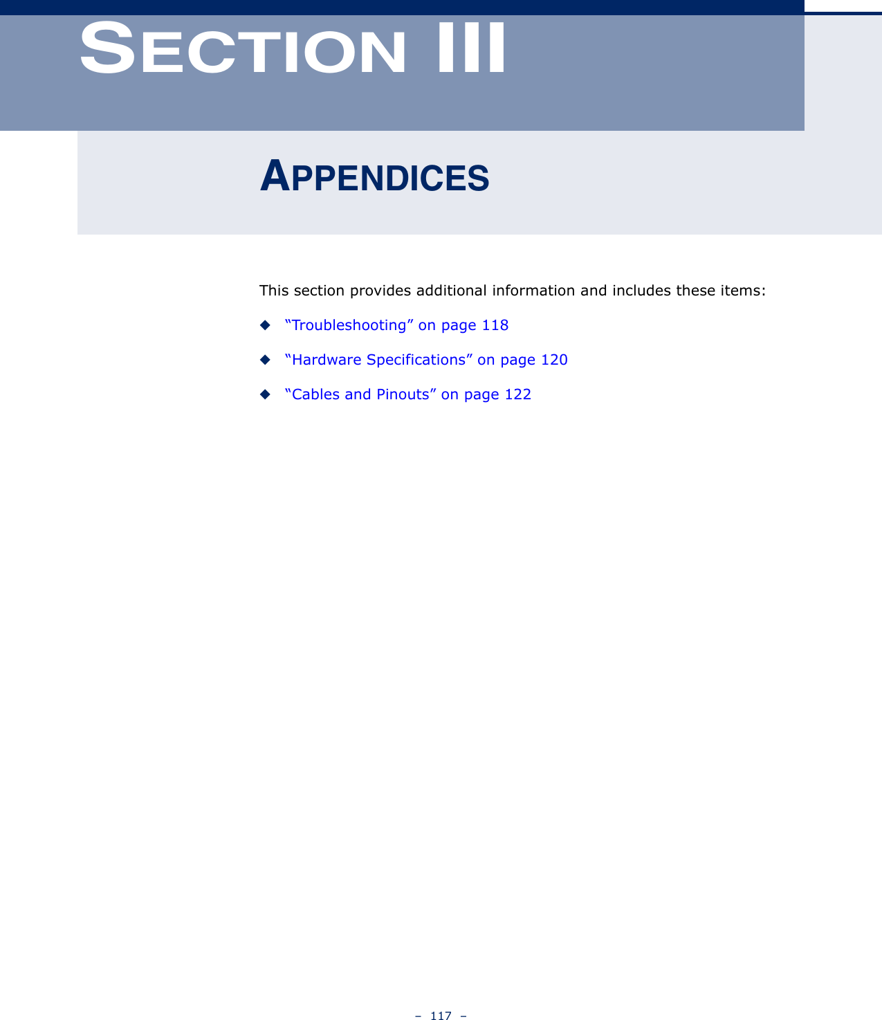 –  117  –SECTION IIIAPPENDICESThis section provides additional information and includes these items:◆“Troubleshooting” on page 118◆“Hardware Specifications” on page 120◆“Cables and Pinouts” on page 122