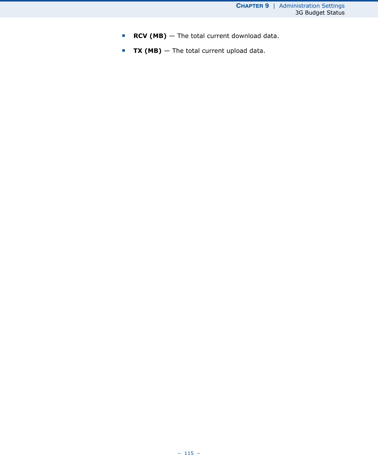 CHAPTER 9  |  Administration Settings3G Budget Status–  115  –■RCV (MB) — The total current download data.■TX (MB) — The total current upload data.