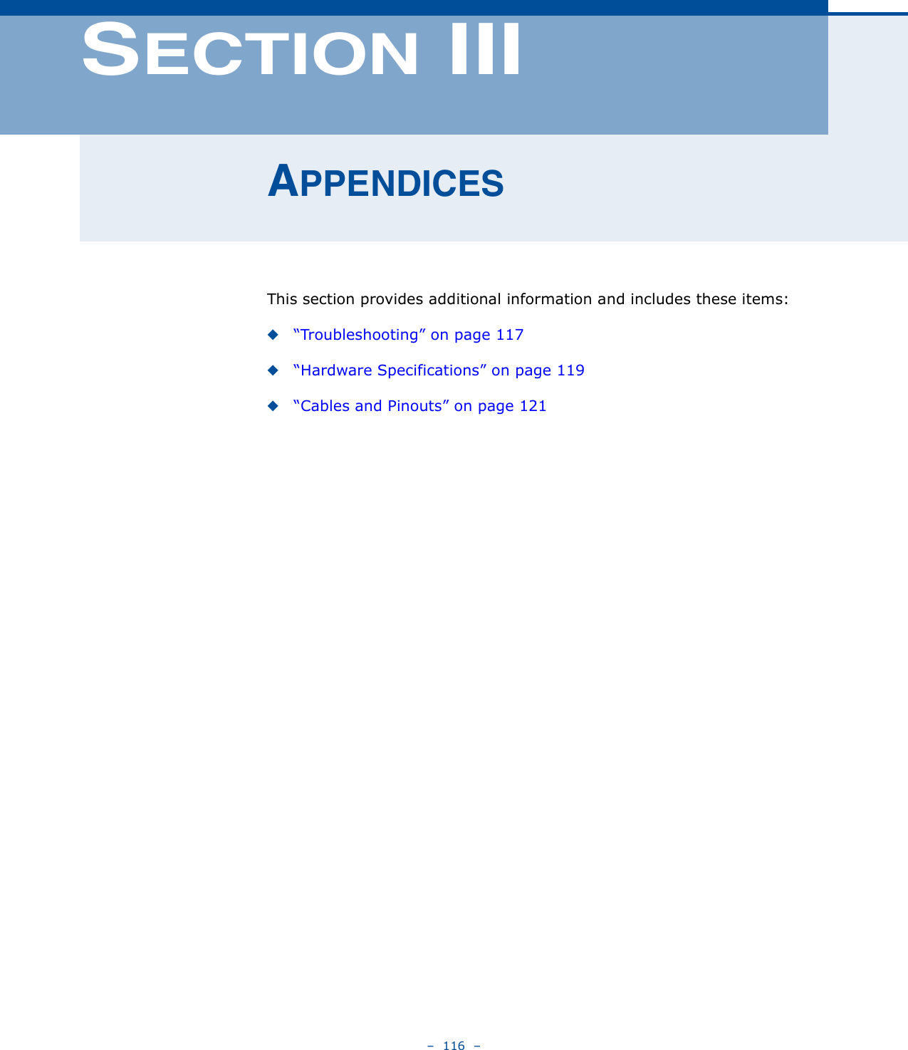 –  116  –SECTION IIIAPPENDICESThis section provides additional information and includes these items:◆“Troubleshooting” on page 117◆“Hardware Specifications” on page 119◆“Cables and Pinouts” on page 121