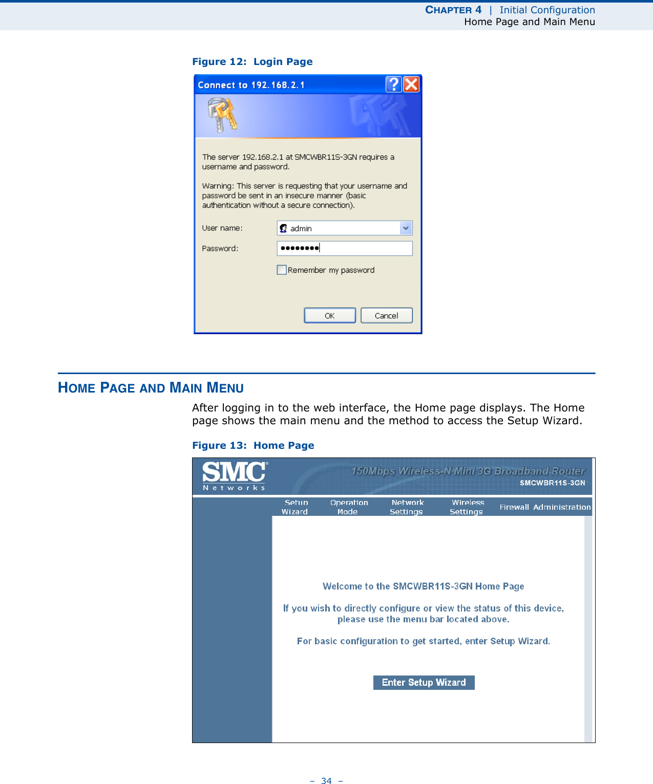 CHAPTER 4  |  Initial ConfigurationHome Page and Main Menu–  34  –Figure 12:  Login PageHOME PAGE AND MAIN MENUAfter logging in to the web interface, the Home page displays. The Home page shows the main menu and the method to access the Setup Wizard.Figure 13:  Home Page