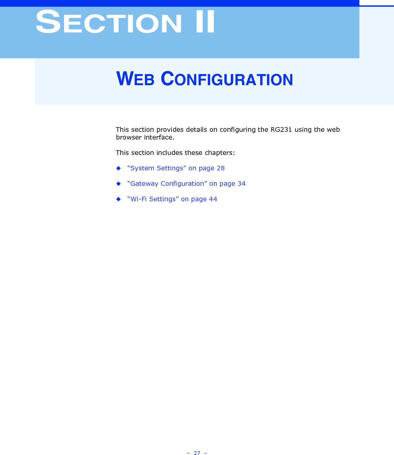 –  27  –SECTION IIWEB CONFIGURATIONThis section provides details on configuring the RG231 using the web browser interface.This section includes these chapters:◆“System Settings” on page 28◆“Gateway Configuration” on page 34◆“Wi-Fi Settings” on page 44