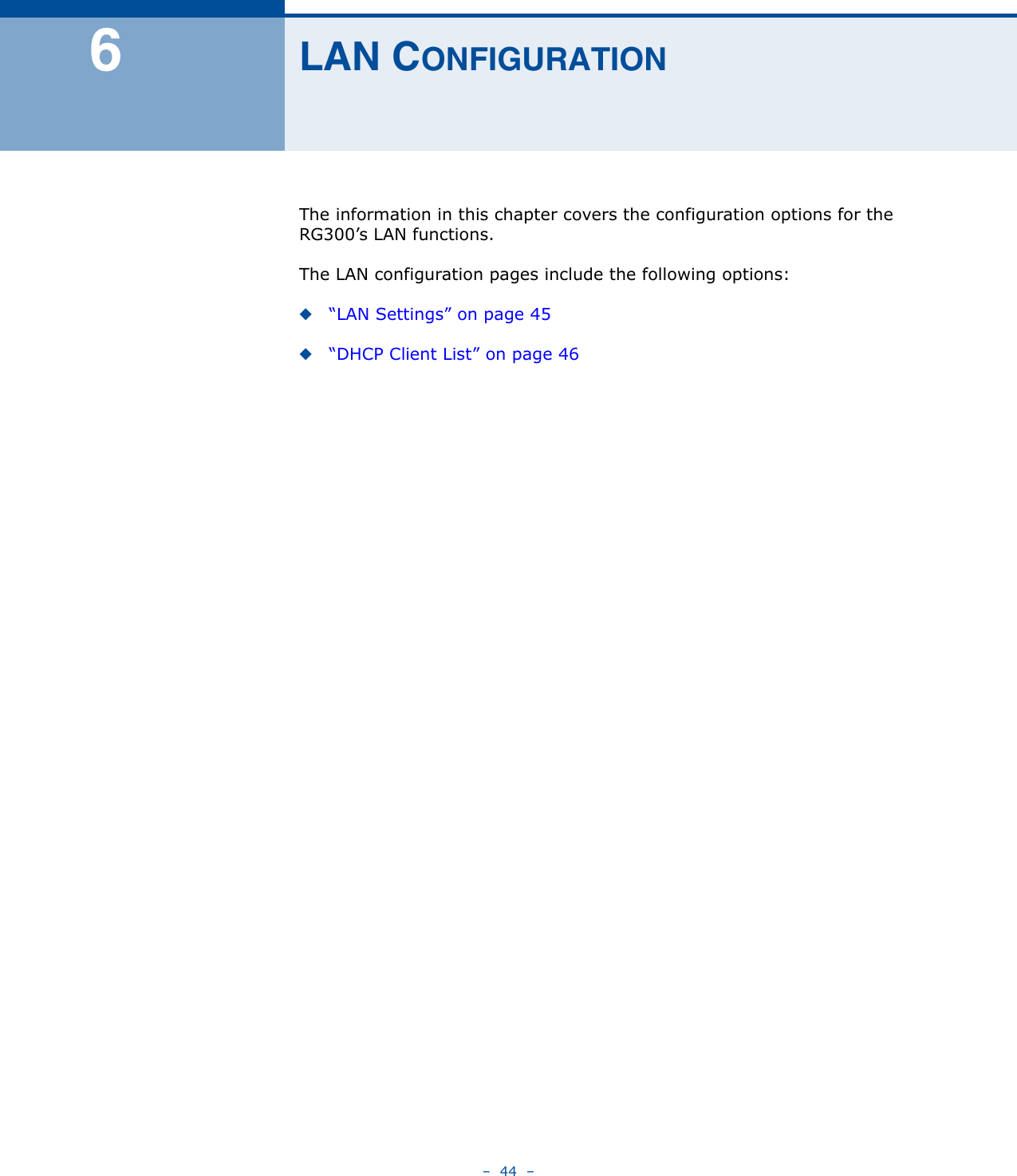 –  44  –6LAN CONFIGURATIONThe information in this chapter covers the configuration options for the RG300’s LAN functions.The LAN configuration pages include the following options:◆“LAN Settings” on page 45◆“DHCP Client List” on page 46