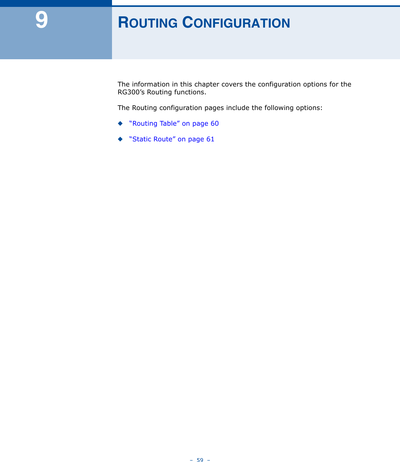 –  59  –9ROUTING CONFIGURATIONThe information in this chapter covers the configuration options for the RG300’s Routing functions.The Routing configuration pages include the following options:◆“Routing Table” on page 60◆“Static Route” on page 61