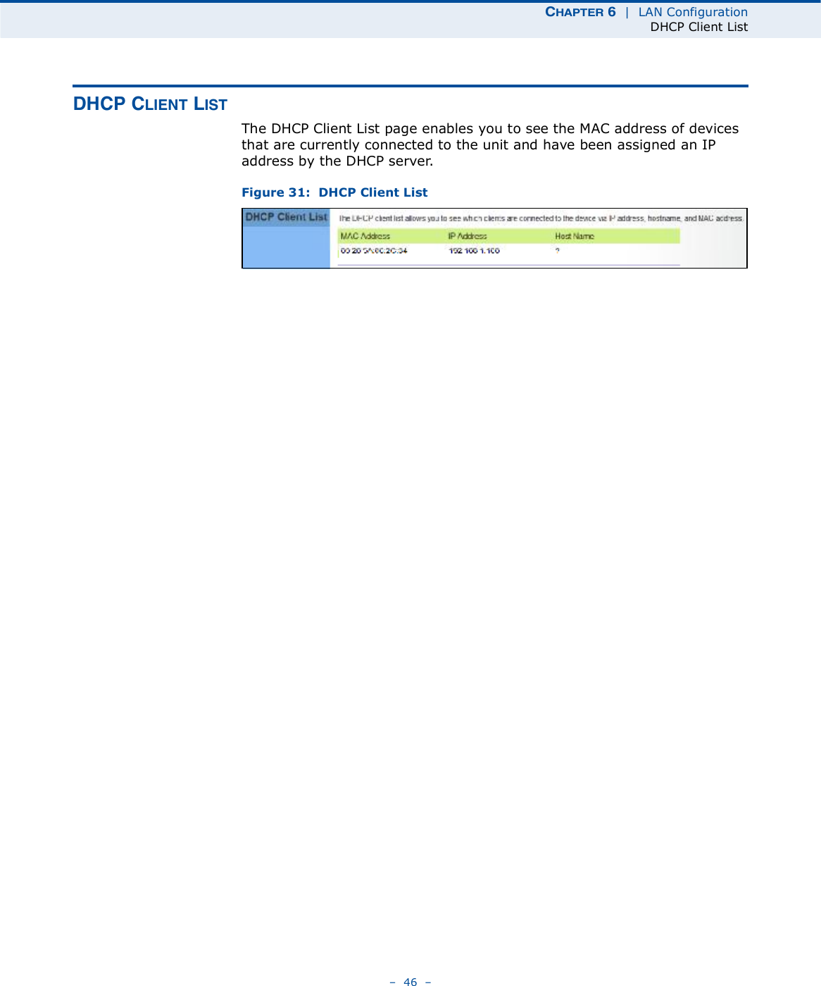 ÝØßÐÌÛÎ ê  |  LAN ConfigurationDHCP Client List   46   ÜØÝÐ ÝÔ×ÛÒÌ Ô×ÍÌThe DHCP Client List page enables you to see the MAC address of devices that are currently connected to the unit and have been assigned an IP address by the DHCP server.Figure 31:  DHCP Client List