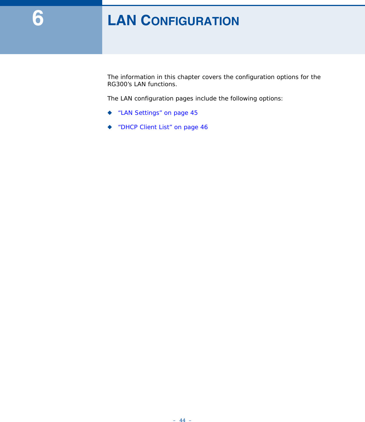 –  44  –6LAN CONFIGURATIONThe information in this chapter covers the configuration options for the RG300’s LAN functions.The LAN configuration pages include the following options:◆“LAN Settings” on page 45◆“DHCP Client List” on page 46