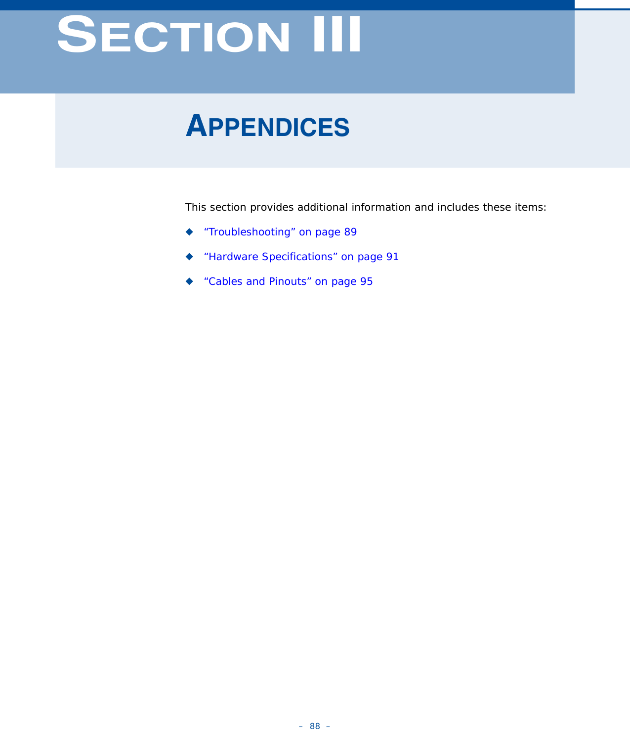 –  88  –SECTION IIIAPPENDICESThis section provides additional information and includes these items:◆“Troubleshooting” on page 89◆“Hardware Specifications” on page 91◆“Cables and Pinouts” on page 95