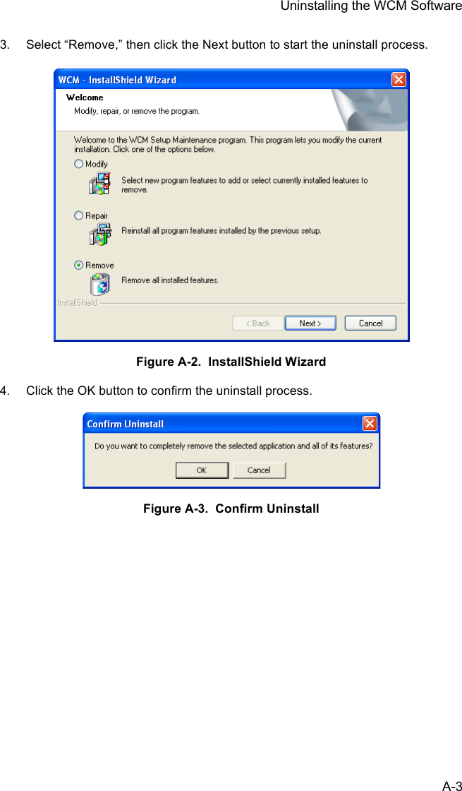 Uninstalling the WCM SoftwareA-33. Select “Remove,” then click the Next button to start the uninstall process.Figure A-2.  InstallShield Wizard4. Click the OK button to confirm the uninstall process.Figure A-3.  Confirm Uninstall