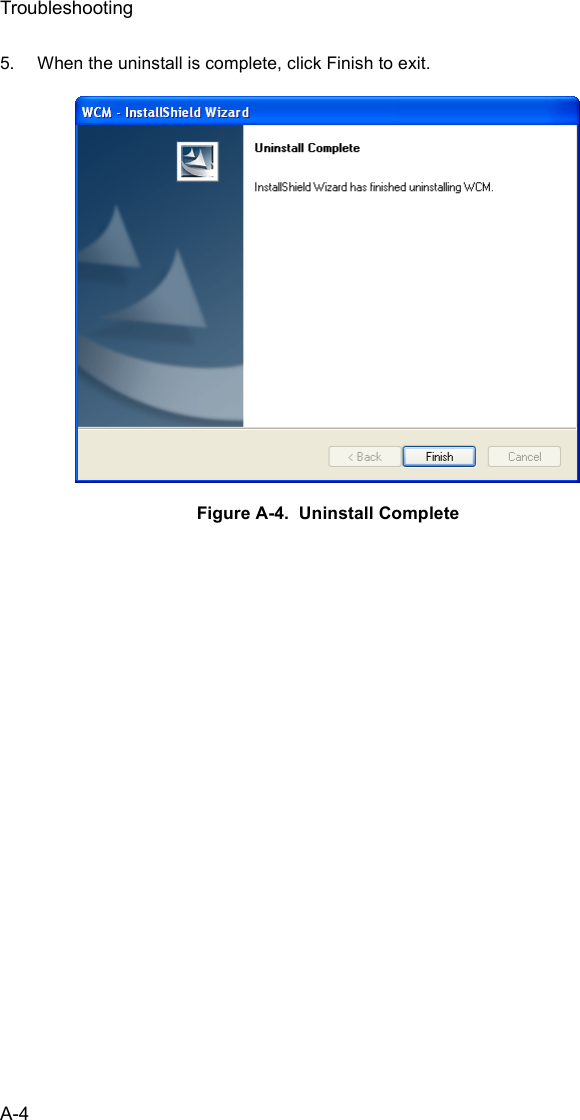 TroubleshootingA-45. When the uninstall is complete, click Finish to exit.Figure A-4.  Uninstall Complete