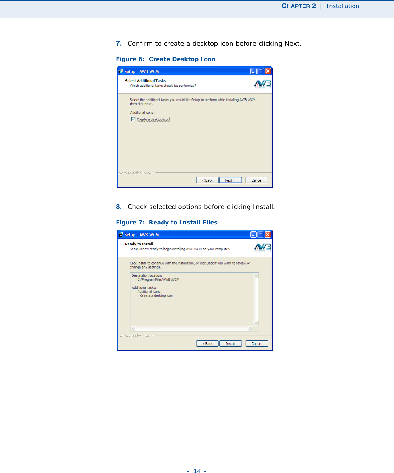 CHAPTER 2  |  Installation–  14  –7. Confirm to create a desktop icon before clicking Next.Figure 6:  Create Desktop Icon8. Check selected options before clicking Install.Figure 7:  Ready to Install Files