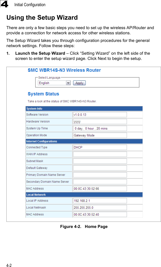 Initial Configuration4-24Using the Setup WizardThere are only a few basic steps you need to set up the wireless AP/Router and provide a connection for network access for other wireless stations. The Setup Wizard takes you through configuration procedures for the general network settings. Follow these steps:1. Launch the Setup Wizard – Click “Setting Wizard” on the left side of the screen to enter the setup wizard page. Click Next to begin the setup.Figure 4-2.   Home Page