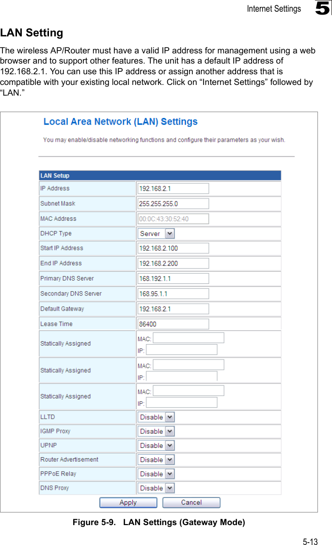 Internet Settings5-135LAN SettingThe wireless AP/Router must have a valid IP address for management using a web browser and to support other features. The unit has a default IP address of 192.168.2.1. You can use this IP address or assign another address that is compatible with your existing local network. Click on “Internet Settings” followed by “LAN.”Figure 5-9.   LAN Settings (Gateway Mode)