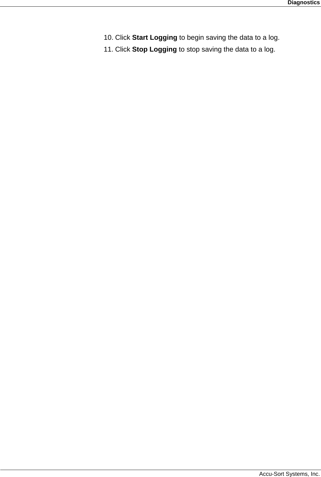 Diagnostics  Accu-Sort Systems, Inc. 10. Click Start Logging to begin saving the data to a log. 11. Click Stop Logging to stop saving the data to a log.  