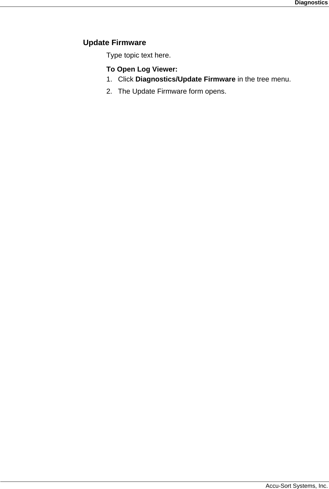 Diagnostics  Accu-Sort Systems, Inc. Update Firmware Type topic text here. To Open Log Viewer: 1. Click Diagnostics/Update Firmware in the tree menu. 2.  The Update Firmware form opens. 