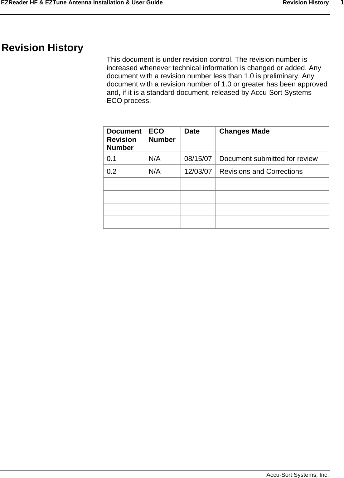 EZReader HF &amp; EZTune Antenna Installation &amp; User Guide  Revision History  1   Accu-Sort Systems, Inc. Revision History This document is under revision control. The revision number is increased whenever technical information is changed or added. Any document with a revision number less than 1.0 is preliminary. Any document with a revision number of 1.0 or greater has been approved and, if it is a standard document, released by Accu-Sort Systems ECO process.   Document Revision Number ECO Number  Date Changes Made 0.1  N/A  08/15/07 Document submitted for review 0.2  N/A  12/03/07 Revisions and Corrections                      