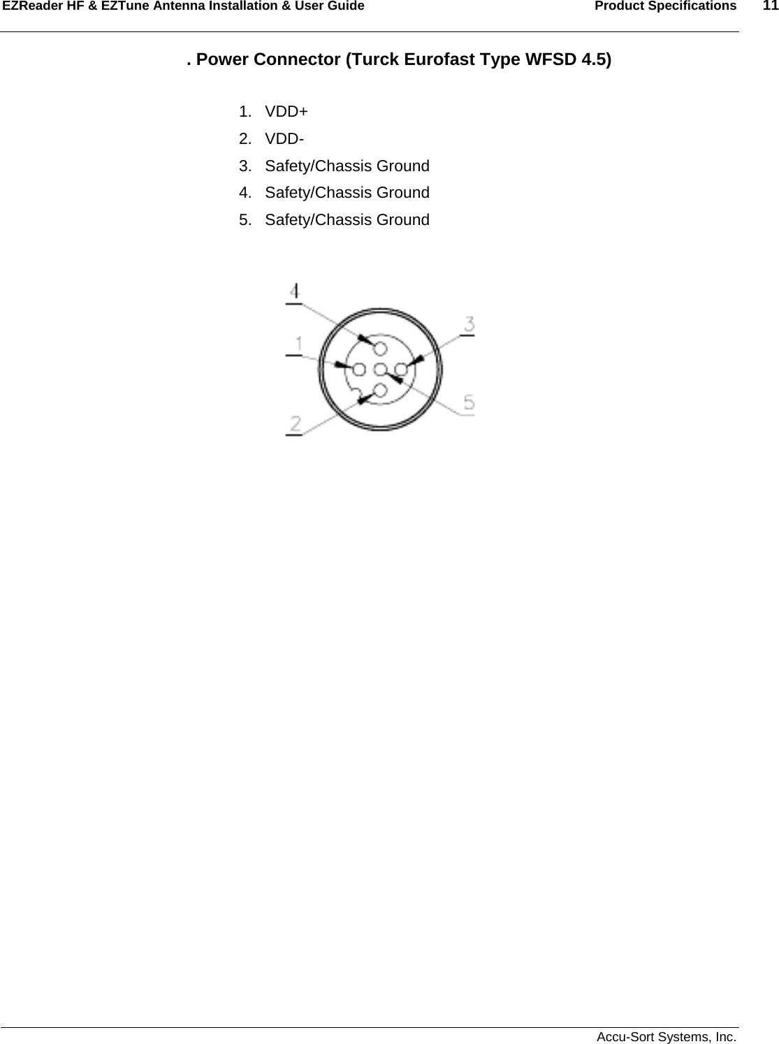 EZReader HF &amp; EZTune Antenna Installation &amp; User Guide  Product Specifications  11   Accu-Sort Systems, Inc. . Power Connector (Turck Eurofast Type WFSD 4.5)  1. VDD+ 2. VDD- 3. Safety/Chassis Ground 4. Safety/Chassis Ground 5. Safety/Chassis Ground                