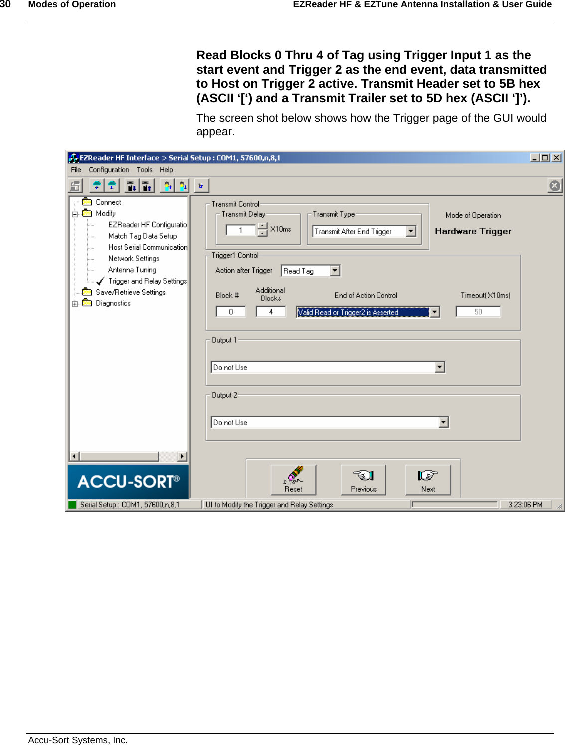 30  Modes of Operation EZReader HF &amp; EZTune Antenna Installation &amp; User Guide   Accu-Sort Systems, Inc. Read Blocks 0 Thru 4 of Tag using Trigger Input 1 as the start event and Trigger 2 as the end event, data transmitted to Host on Trigger 2 active. Transmit Header set to 5B hex (ASCII ‘[‘) and a Transmit Trailer set to 5D hex (ASCII ‘]’).  The screen shot below shows how the Trigger page of the GUI would appear.   