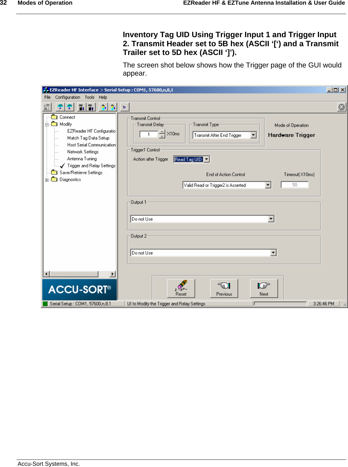 32  Modes of Operation EZReader HF &amp; EZTune Antenna Installation &amp; User Guide   Accu-Sort Systems, Inc. Inventory Tag UID Using Trigger Input 1 and Trigger Input 2. Transmit Header set to 5B hex (ASCII ‘[‘) and a Transmit Trailer set to 5D hex (ASCII ‘]’).  The screen shot below shows how the Trigger page of the GUI would appear.     