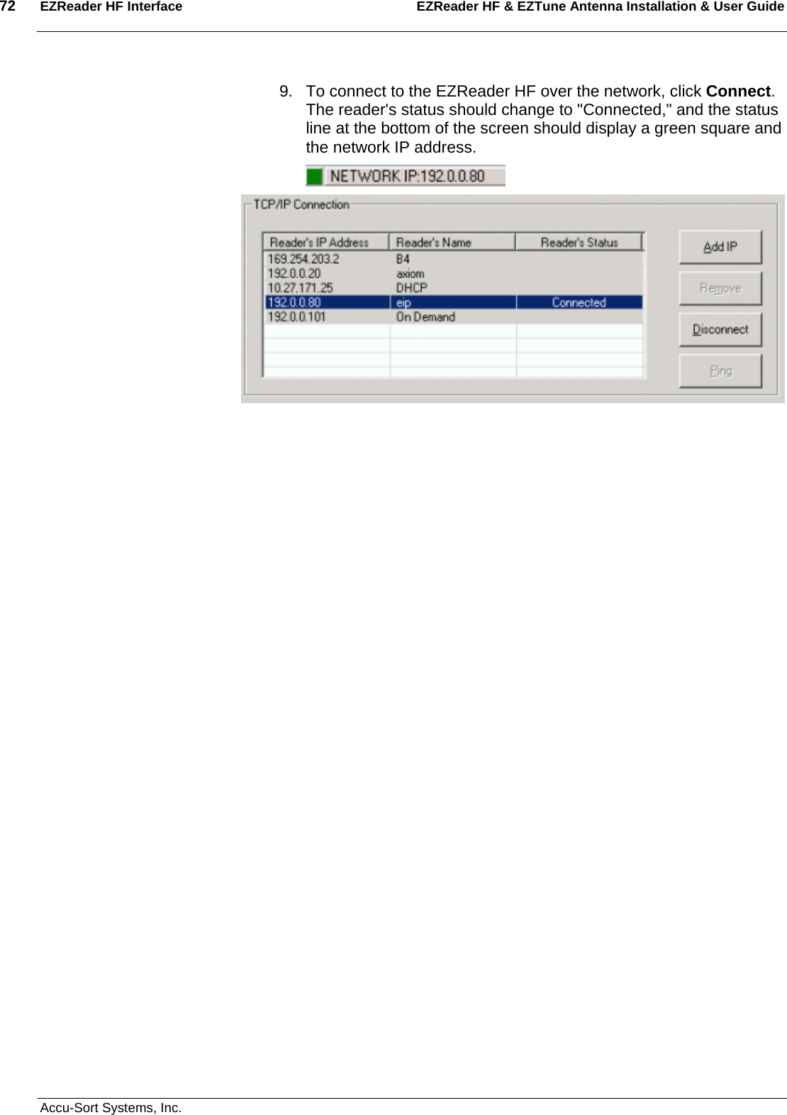 72  EZReader HF Interface EZReader HF &amp; EZTune Antenna Installation &amp; User Guide  Accu-Sort Systems, Inc. 9.  To connect to the EZReader HF over the network, click Connect. The reader&apos;s status should change to &quot;Connected,&quot; and the status line at the bottom of the screen should display a green square and the network IP address.  