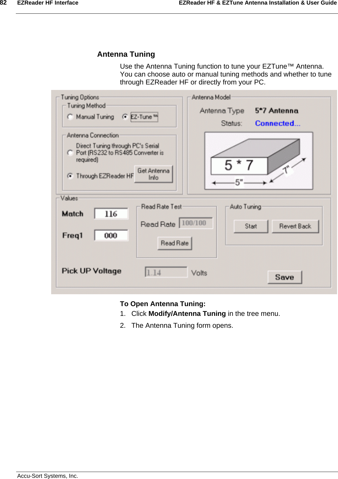 82  EZReader HF Interface EZReader HF &amp; EZTune Antenna Installation &amp; User Guide  Accu-Sort Systems, Inc.  Antenna Tuning Use the Antenna Tuning function to tune your EZTune™ Antenna. You can choose auto or manual tuning methods and whether to tune through EZReader HF or directly from your PC.  To Open Antenna Tuning: 1. Click Modify/Antenna Tuning in the tree menu. 2.  The Antenna Tuning form opens. 