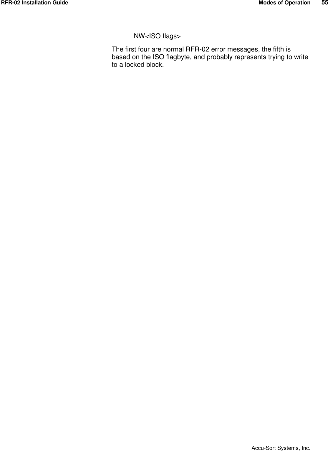 RFR-02 Installation Guide  Modes of Operation  55    Accu-Sort Systems, Inc. NW&lt;ISO flags&gt; The first four are normal RFR-02 error messages, the fifth is based on the ISO flagbyte, and probably represents trying to write to a locked block. 