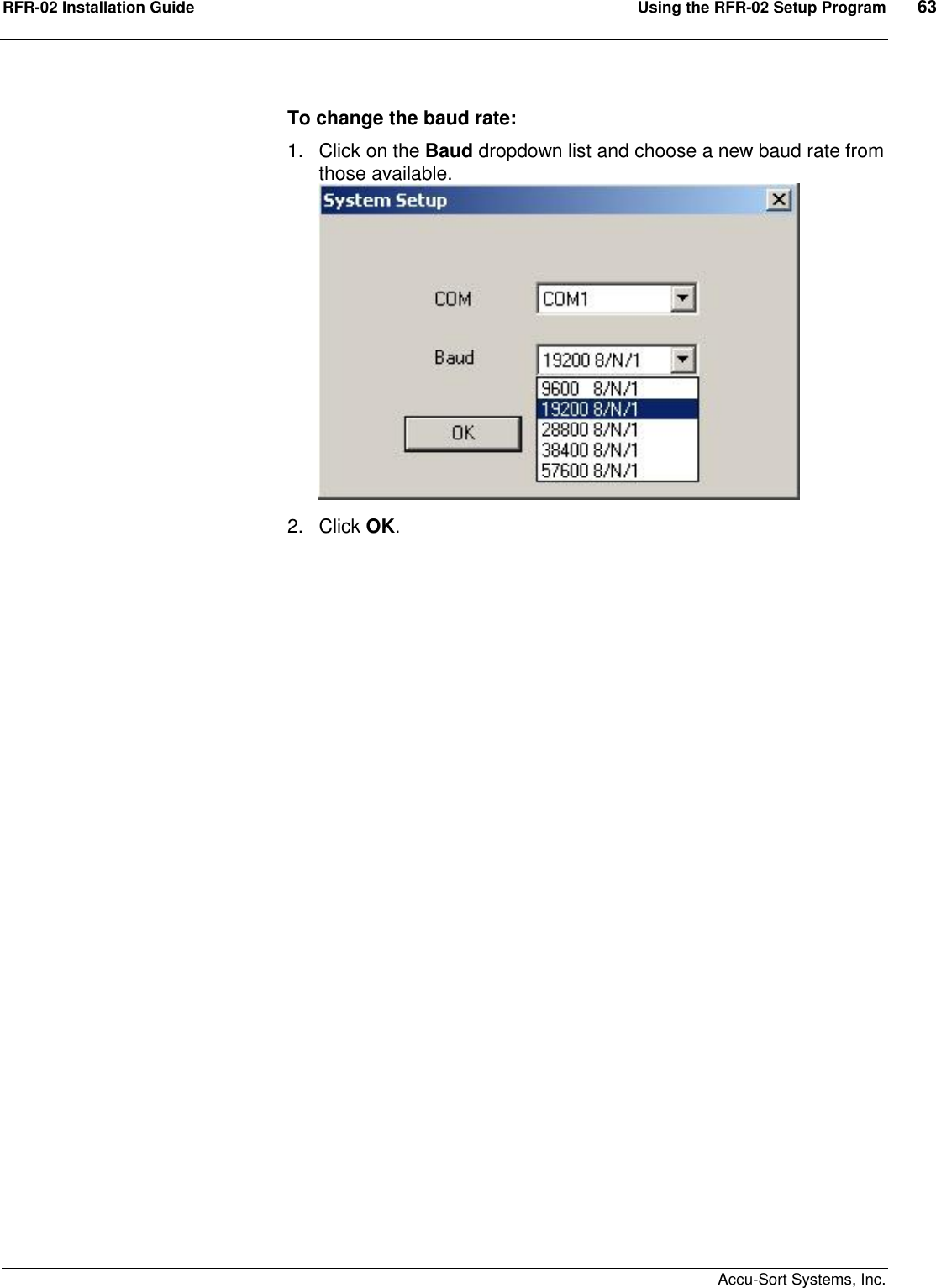 RFR-02 Installation Guide  Using the RFR-02 Setup Program  63    Accu-Sort Systems, Inc. To change the baud rate: 1.  Click on the Baud dropdown list and choose a new baud rate from those available.   2.  Click OK.  